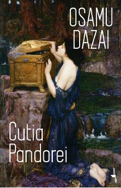 Cutia Pandorei - Osamu Dazai - ALICE BOOKS Cutia Pandorei - Osamu Dazai - ALICE BOOKS