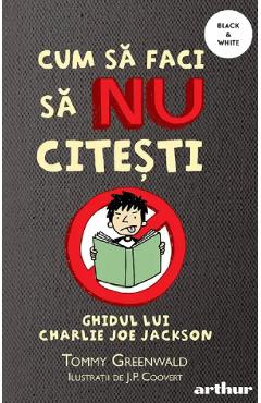Cum sa faci sa nu citesti - Tommy Greenwald - GRUPUL EDITORIAL ART Cum sa faci sa nu citesti - Tommy Greenwald - GRUPUL EDITORIAL ART