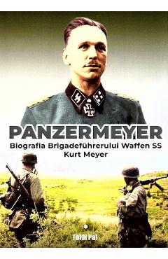 Panzermeyer. Biografia Birgadefuhrerului Waffen SS Kurt Meyer