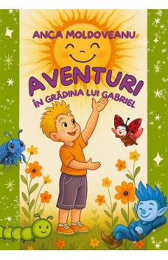 Aventuri in gradina lui Gabriel - Anca Moldoveanu