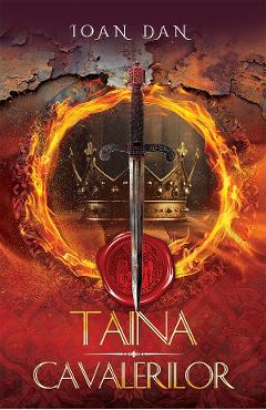 Taina Cavalerilor. Seria Cavalerii Vol.4 - Ioan Dan - DAKSHA Taina Cavalerilor. Seria Cavalerii Vol.4 - Ioan Dan - DAKSHA