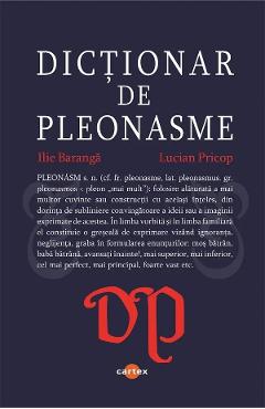 Dictionar de pleonasme - Ilie Baranga, Lucian Pricop - CARTEX Dictionar de pleonasme - Ilie Baranga, Lucian Pricop - CARTEX