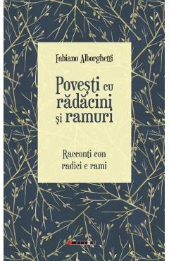Povesti cu radacini si ramuri. Racconti con radici e rami - Fabiano Alborghetti - EIKON Povesti cu radacini si ramuri. Racconti con radici e rami - Fabiano Alborghetti - EIKON