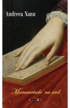 Manuscrisele nu ard - Andreea Nanu - EIKON Manuscrisele nu ard - Andreea Nanu - EIKON