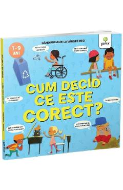 Cum decid ce este corect? Ganduri mari la varste mici - Nancy Dickmann - GAMA Cum decid ce este corect? Ganduri mari la varste mici - Nancy Dickmann - GAMA