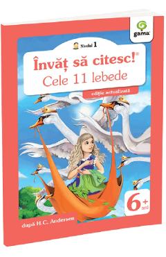 Învăț să citesc! Nivelul 1 Cele 11 lebede - H.C. Andersen - GAMA Învăț să citesc! Nivelul 1 Cele 11 lebede - H.C. Andersen - GAMA