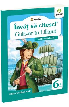Invat sa citesc! Nivelul 1 Gulliver in Lilliput - Jonathan Swift - GAMA Invat sa citesc! Nivelul 1 Gulliver in Lilliput - Jonathan Swift - GAMA