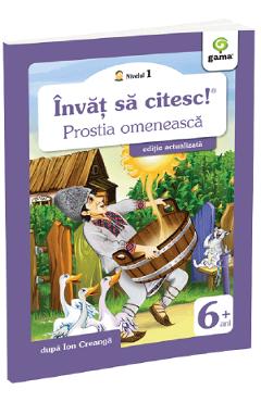 Invat sa citesc! Nivelul 1 Prostia omeneasca - Ion Creanga - GAMA Invat sa citesc! Nivelul 1 Prostia omeneasca - Ion Creanga - GAMA