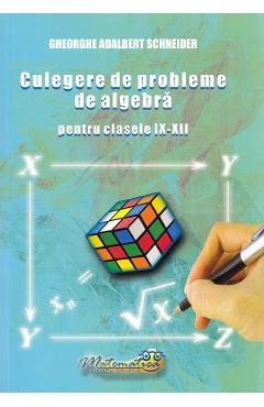 Culegere de probleme de algebra - Clasele 9-12 - Gheorghe Adalbert Schneider - HYPERION Culegere de probleme de algebra - Clasele 9-12 - Gheorghe Adalbert Schneider - HYPERION