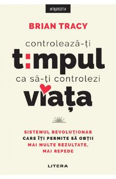 Controleaza-ti timpul ca sa-ti controlezi viata - Brian Tracy - LITERA Controleaza-ti timpul ca sa-ti controlezi viata - Brian Tracy - LITERA