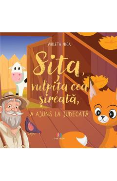 Sita, vulpita cea sireata, a ajuns la judecata - Violeta Nica - EDITURA CREATOR Sita, vulpita cea sireata, a ajuns la judecata - Violeta Nica - EDITURA CREATOR