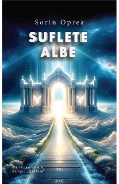 Suflete albe. Trilogia Suflete Vol.3 - Sorin Oprea - EDITURA CREATOR Suflete albe. Trilogia Suflete Vol.3 - Sorin Oprea - EDITURA CREATOR