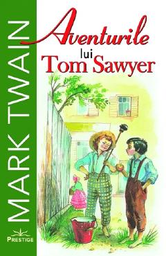 Aventurile lui Tom Sawyer - Mark Twain - PRESTIGE Aventurile lui Tom Sawyer - Mark Twain - PRESTIGE