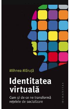 Identitatea virtuala - Mihnea Maruta - HUMANITAS Identitatea virtuala - Mihnea Maruta - HUMANITAS