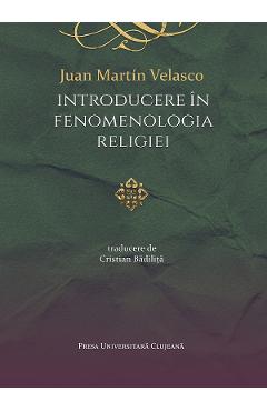 Introducere in fenomenologia religiei - Juan Martin Velasco - PRESA UNIVERSITARA CLUJEANA Introducere in fenomenologia religiei - Juan Martin Velasco - PRESA UNIVERSITARA CLUJEANA