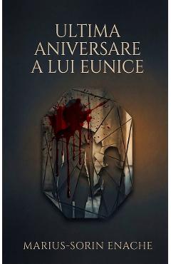 Ultima aniversare a lui Eunice - Marius-Sorin Enache - DATAGROUP Ultima aniversare a lui Eunice - Marius-Sorin Enache - DATAGROUP