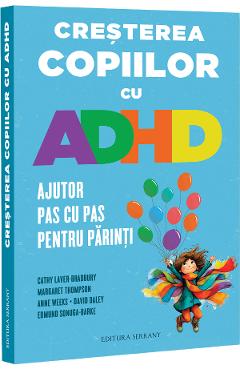 Cresterea copiilor cu ADHD. Ajutor pas cu pas pentru parinti - Cathy Laver-Bradbury, Margaret Thompson, Anne Weeks, David Daley, Edmund Sonuga-Barke - SERRANY Cresterea copiilor cu ADHD. Ajutor pas cu pas pentru parinti - Cathy Laver-Bradbury, Margaret Thompson, Anne Weeks, David Daley, Edmund Sonuga-Barke - SERRANY