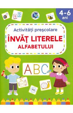 Invat literele alfabetului. Activitati prescolare 4-6 ani - LIBELULA Invat literele alfabetului. Activitati prescolare 4-6 ani - LIBELULA