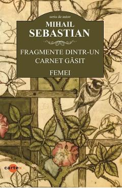 Fragmente dintr-un carnet gasit. Femei - Mihail Sebastian - CARTEX Fragmente dintr-un carnet gasit. Femei - Mihail Sebastian - CARTEX