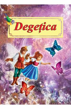 Degetica. Poveste ilustrata - H.C. Andersen - ROXEL CART Degetica. Poveste ilustrata - H.C. Andersen - ROXEL CART