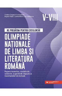 Ne pregatim pentru excelenta! Olimpiade nationale de limba si literatura romana - Clasele 5-8 - Cristina Cergan, Cristina Radu, Bogdan Ratiu, Lavinia Rizoiu, Iris Tanasescu - PARALELA 45 Ne pregatim pentru excelenta! Olimpiade nationale de limba si literatura romana - Clasele 5-8 - Cristina Cergan, Cristina Radu, Bogdan Ratiu, Lavinia Rizoiu, Iris Tanasescu - PARALELA 45