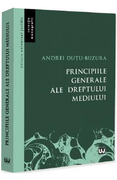 Principiile generale ale dreptului mediului - Andrei Dutu-Buzura - UNIVERSUL JURIDIC Principiile generale ale dreptului mediului - Andrei Dutu-Buzura - UNIVERSUL JURIDIC