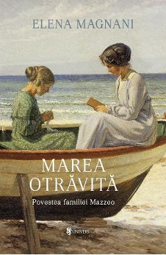 Marea otravita. Povestea familiei Mazzeo - Elena Magnani - UNIVERS Marea otravita. Povestea familiei Mazzeo - Elena Magnani - UNIVERS