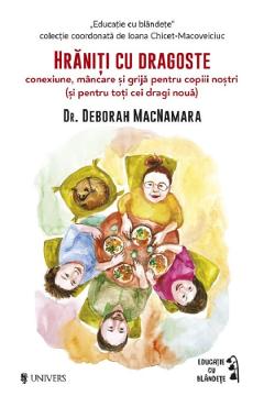 Hraniti cu dragoste - Deborah MacNamara - UNIVERS Hraniti cu dragoste - Deborah MacNamara - UNIVERS