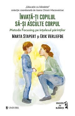 Invata-ti copilul sa-si asculte corpul - Marta Stapert, Erik Verliefde - UNIVERS Invata-ti copilul sa-si asculte corpul - Marta Stapert, Erik Verliefde - UNIVERS
