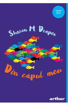 Din capul meu - Sharon M. Draper - GRUPUL EDITORIAL ART Din capul meu - Sharon M. Draper - GRUPUL EDITORIAL ART