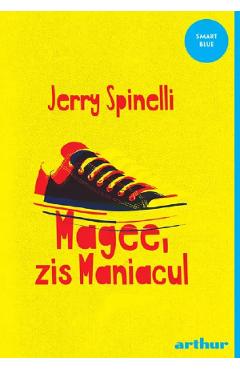 Magee, zis maniacul - Jerry Spinelli - GRUPUL EDITORIAL ART Magee, zis maniacul - Jerry Spinelli - GRUPUL EDITORIAL ART