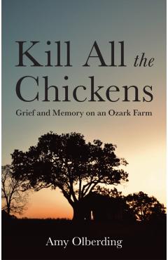 Kill All the Chickens - Amy (university Of Oklahoma) Olberding