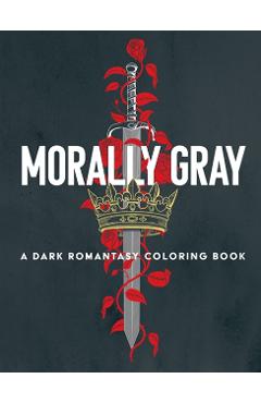 Morally Gray: A Dark Romantasy Coloring Book - Ana Bidault