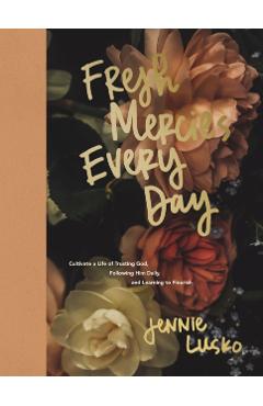 Fresh Mercies Every Day: Cultivate a Life of Trusting God, Following Him Daily, and Learning to Flourish - Jennie Lusko