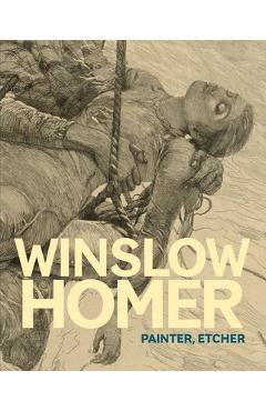 Winslow Homer: Painter, Etcher - Ramey Mize