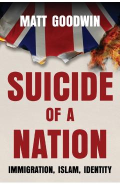 Suicide of a Nation: Immigration, Islam, Identity - Matt Goodwin