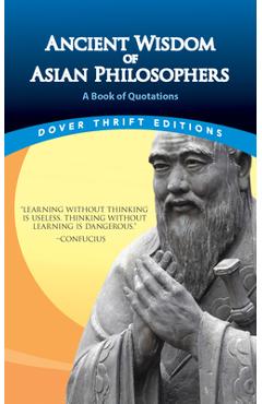 Ancient Wisdom of Asian Philosophers: A Book of Quotations -
