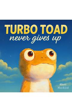 Turbo Toad Never Gives Up - Rhett Mankind