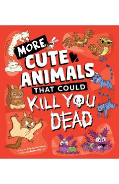 More Cute Animals That Could Kill You Dead - Brooke Hartman