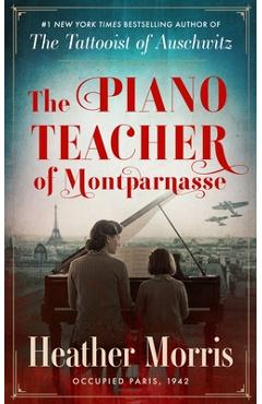The Piano Teacher of Montparnasse - Heather Morris