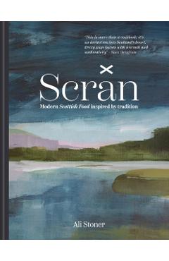 Scran: Modern Scottish Food Inspired by Tradition - Ali Stoner