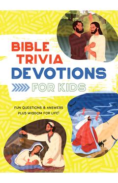 Bible Trivia Devotions for Kids: Fun Questions & Answers Plus Wisdom for Life! - Jessie Fioritto