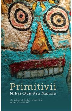 eBook Primitivii - Mihai-Dumitru Manciu