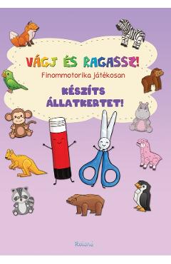 Vagj es ragassz! Finommotorika jatekosan: Keszits allatkertet! - ROLAND Vagj es ragassz! Finommotorika jatekosan: Keszits allatkertet! - ROLAND