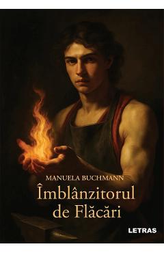 Imblanzitorul de flacari - Manuela Buchmann - LETRAS Imblanzitorul de flacari - Manuela Buchmann - LETRAS