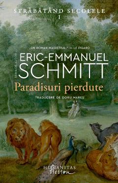 Paradisuri pierdute. Seria Strabatand secolele Vol.1 - Eric-Emmanuel Schmitt - HUMANITAS Paradisuri pierdute. Seria Strabatand secolele Vol.1 - Eric-Emmanuel Schmitt - HUMANITAS