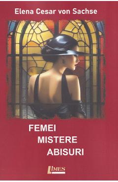 Femei, mistere, abisuri - Elena Cesar von Sachse - LIMES Femei, mistere, abisuri - Elena Cesar von Sachse - LIMES
