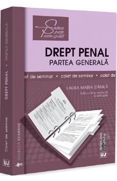 Caiet de seminar. Drept penal. Partea generala Ed.9 - Laura Maria Stanila - UNIVERSUL JURIDIC Caiet de seminar. Drept penal. Partea generala Ed.9 - Laura Maria Stanila - UNIVERSUL JURIDIC