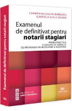 Examenul de definitivat pentru notarii stagiari - Carmen-Nicoleta Barbieru, Gabriela Ghile-Buzan - UNIVERSUL JURIDIC Examenul de definitivat pentru notarii stagiari - Carmen-Nicoleta Barbieru, Gabriela Ghile-Buzan - UNIVERSUL JURIDIC