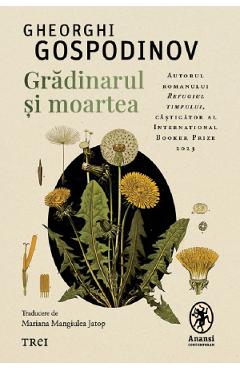 Gradinarul si moartea - Gheorghi Gospodinov - TREI Gradinarul si moartea - Gheorghi Gospodinov - TREI